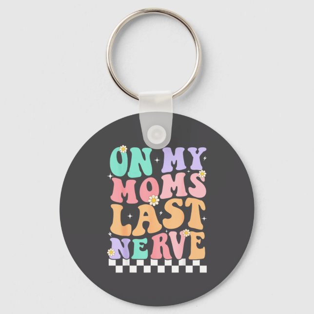On My Moms Last Nerve Funny Groovy Quote For Kids  Key Ring (Front)