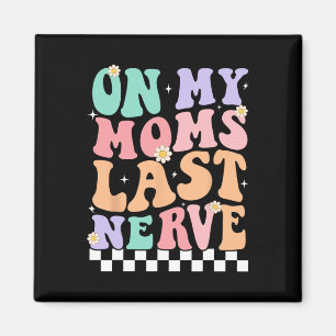 On My Moms Last Nerve Funny Groovy Quote For Kids  Magnet