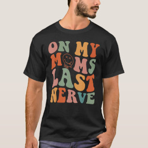 On My Moms Last Nerve Groovy Mom Life Mama T-Shirt