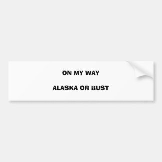 ON MY WAY ALASKA OR BUST BUMPER STICKER