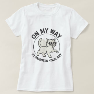 On My Way to Brighten Your Day Cool Cat Design T-Shirt
