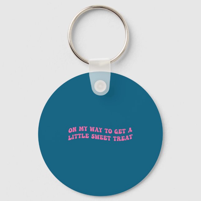 On My Way To Get A-little Sweet Treat Funny Quote  Key Ring (Front)