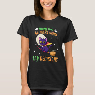 On My Way to Make Some Bad Decisions - Funny Hallo T-Shirt