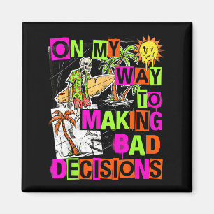 On My Way to Making Bad Decisions Funny Magnet
