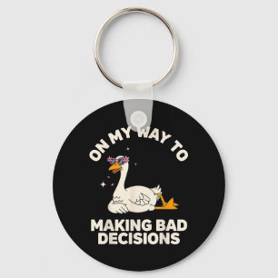 On My Way to Making Bad Decisions Goose 1 Key Ring
