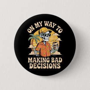 On My Way to Making Bad Decisions Skeleton Beach 6 Cm Round Badge