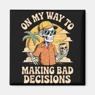 On My Way to Making Bad Decisions Skeleton Beach Magnet