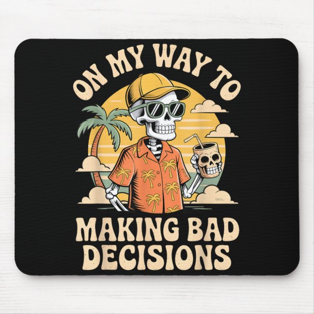 On My Way to Making Bad Decisions Skeleton Beach Mouse Mat (Front)