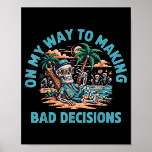 On My Way to Making Bad Decisions Skeleton Poster