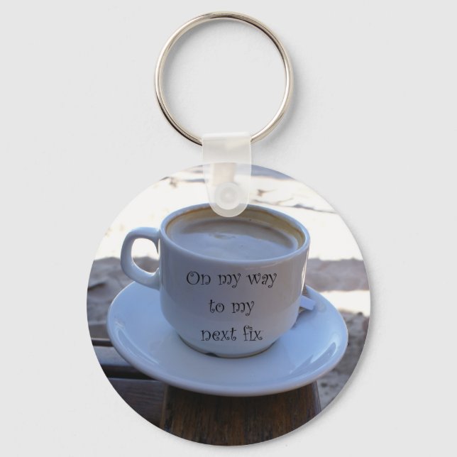 "On My Way to My Next Fix" Coffee Cup Key Chain (Front)