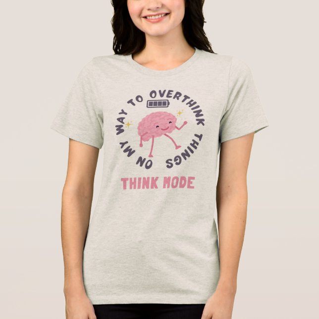 "On My Way to Overthink Things"- walking brain tee (Front)