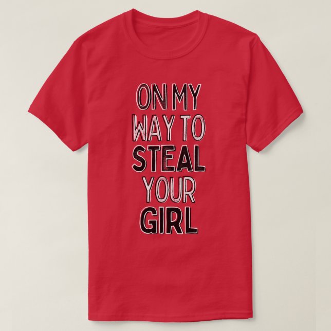 On My Way To Steal Your Girl 2 T-Shirt (Design Front)