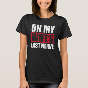On My Wife s Last Nerve Unstoppable Husband Mother T-Shirt