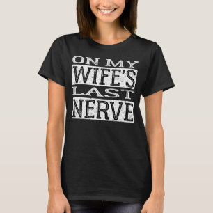 On My Wife s Last Nerve Vintage  Hubby On back T-Shirt