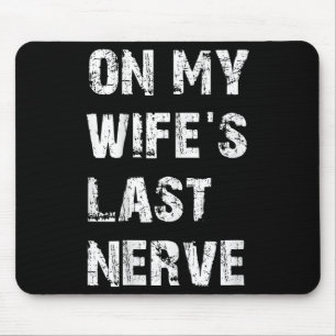 On My Wifes Last Nerve _ Funny Husband Quote Mouse Mat