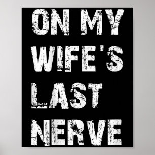 On My Wifes Last Nerve _ Funny Husband Quote Poster