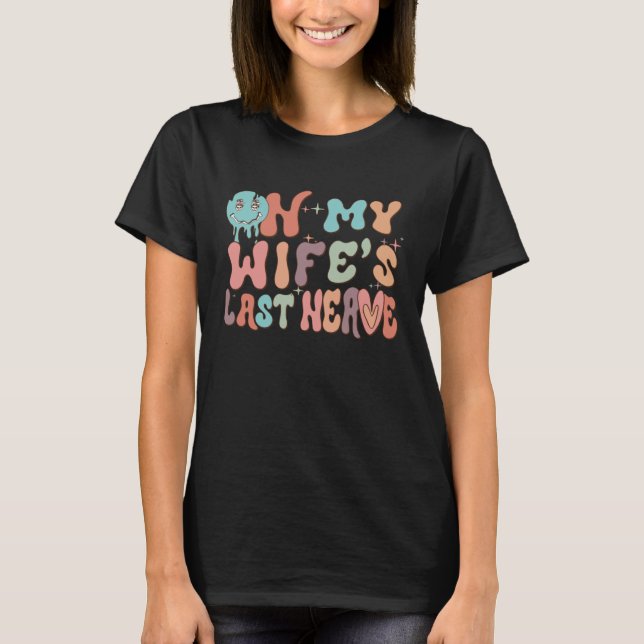 On My Wife's Last Nerve  Groovy Husband Married Co T-Shirt (Front)
