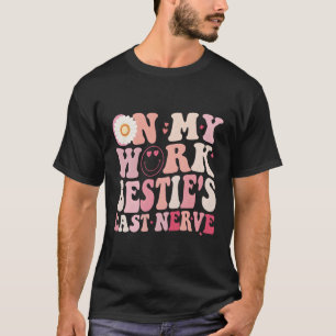On My Work Bestie'S Last Nerve Colleagues T-Shirt