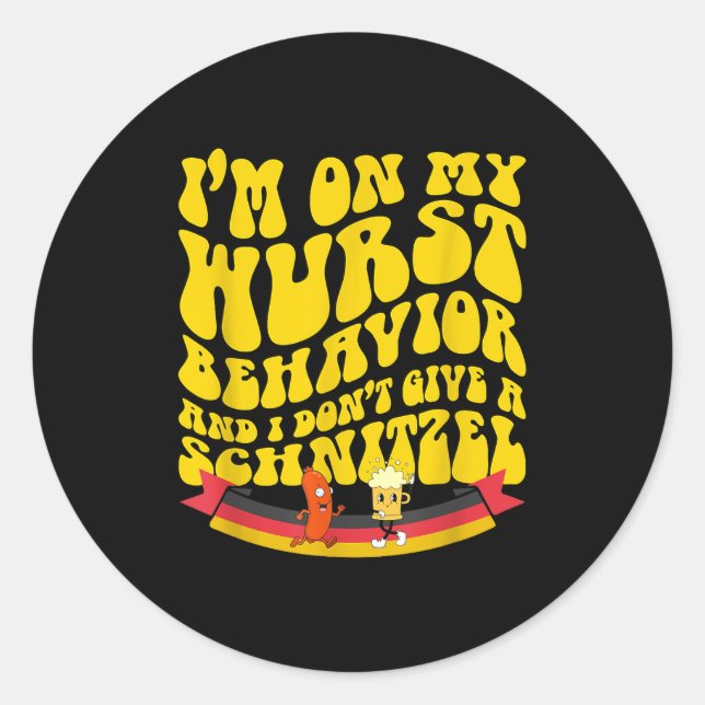 On My Wurst Behavior And I Dont Give A Schnitzel  Classic Round Sticker (Front)