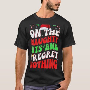 On Naughty List And I Regret Nothing Christmas san T-Shirt