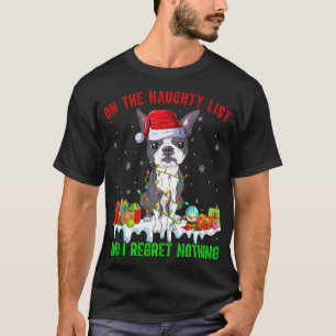 On Naughty List & I Regret Nothing Xmas Boston Ter T-Shirt