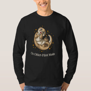 On Otterpilot Mode   Otter   Humour Sea Otter T-Shirt