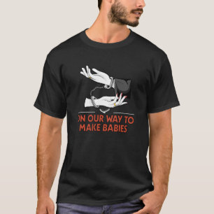On Our Way to Make Babies Wedding Honeymoon Bride T-Shirt