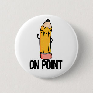 On Point Funny Pencil Pun 6 Cm Round Badge