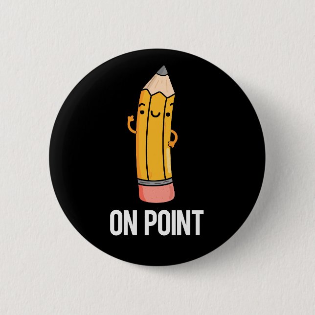 On Point Funny Pencil Pun Dark BG 6 Cm Round Badge (Front)