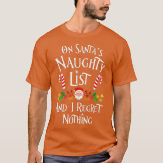 On Santa's Naughty List And I Regret Nothing  T-Shirt