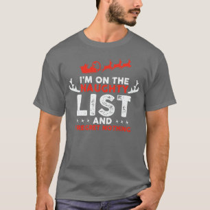 On Santas Naughty List and I regret Nothing T-Shirt