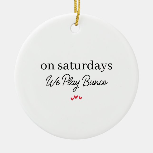 On Saturdays We Play Bunco,Funny Bunco Christmas  Ceramic Tree Decoration (Front)
