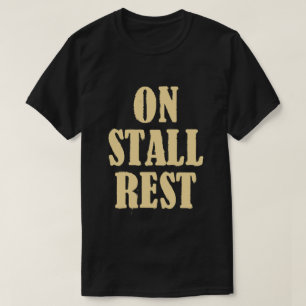 on stall rest T-Shirt