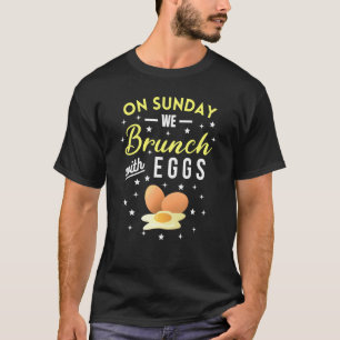 On Sunday We Brunch With Eggs Breakfast Eggs Brunc T-Shirt