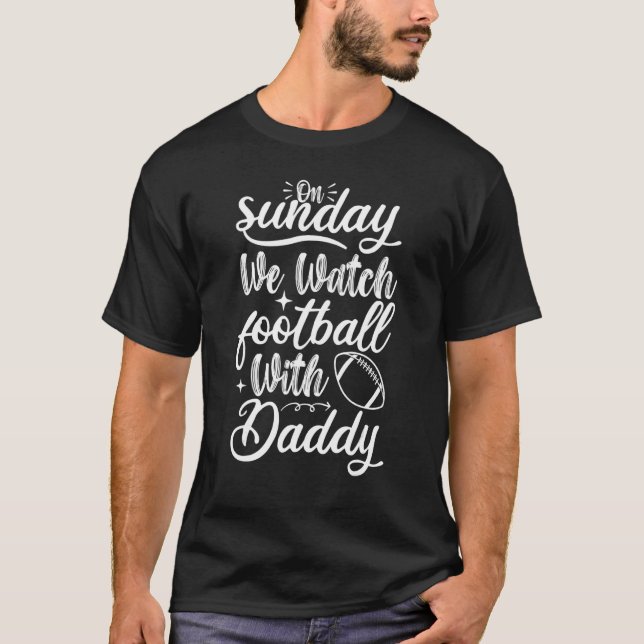 On Sunday We Watch Football With Daddy Funny Footb T-Shirt (Front)