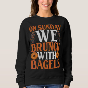 On Sundays We Brunch With Bagels Bagel Costume Sweatshirt