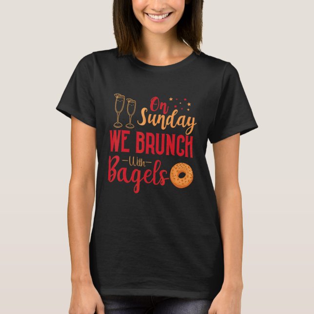 On Sundays We Brunch With Bagels Breakfast Brunch  T-Shirt (Front)