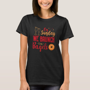 On Sundays We Brunch With Bagels Breakfast Brunch T-Shirt