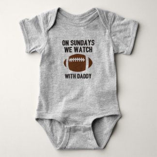 On Sundays We Watch Football With Daddy Baby Bodysuit