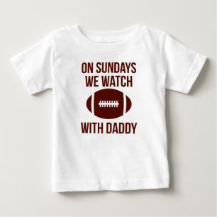 On Sundays We Watch Football With Daddy Baby T-Shirt