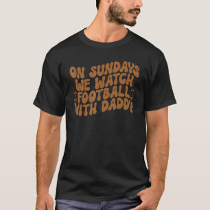 On Sundays We Watch Football With Daddy Retro Groo T-Shirt