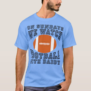 On Sundays We Watch with Daddy 1 T-Shirt