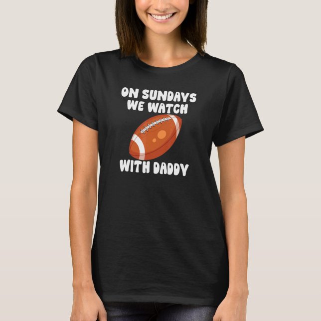 On Sundays We Watch With Daddy Football Family Kid T-Shirt (Front)