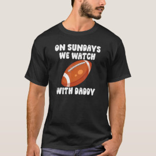 On Sundays We Watch With Daddy Football Family Kid T-Shirt