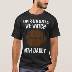 On Sundays We Watch With Daddy Funny Family Footba T-Shirt