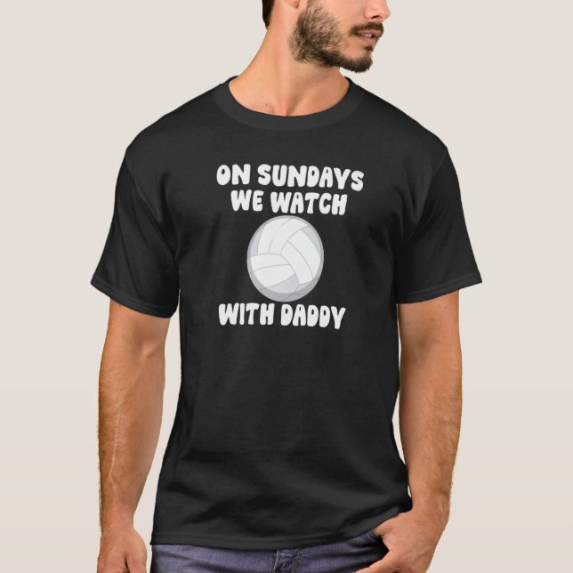 On Sundays We Watch With Daddy Volleyball Family K T-Shirt (Front)