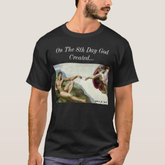 On The 8th Day God Created... T-Shirt