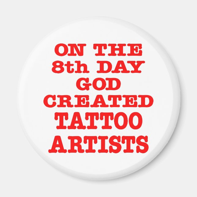 On The 8th Day God Created Tattoo Artists Magnet (Front)