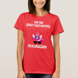 On the Crazy Hot Matrix I'm a Unicorn T-Shirt