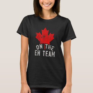 On The Eh Team Canada Day Canadian Flag Maple Leaf T-Shirt